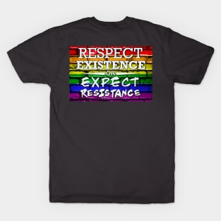 Respect Exsistence or Expect Resistance, Rainbow Pride Flag T-Shirt